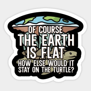 Of course the earth is flat Sticker